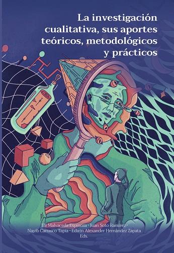 INVESTIGACIÓN CUALITATIVA, SUS APORTES TEÓRICOS, METODOLÓGICOS Y PRÁCTICOS, LA | 9789587604252
