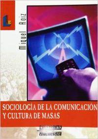 SOCIOLOGIA DE COMUNICACION Y CULTURA DE MASAS | 9788484831327 | ROIZ, MIGUEL