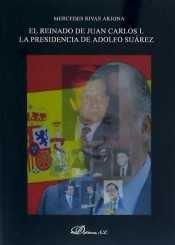 REINADO DE JUAN CARLOS I, EL. LA PRESIDENCIA DE ADOLFO SUÁREZ. 1976-1981 | 9788490856239 | RIVAS ARJONA, MERCEDES