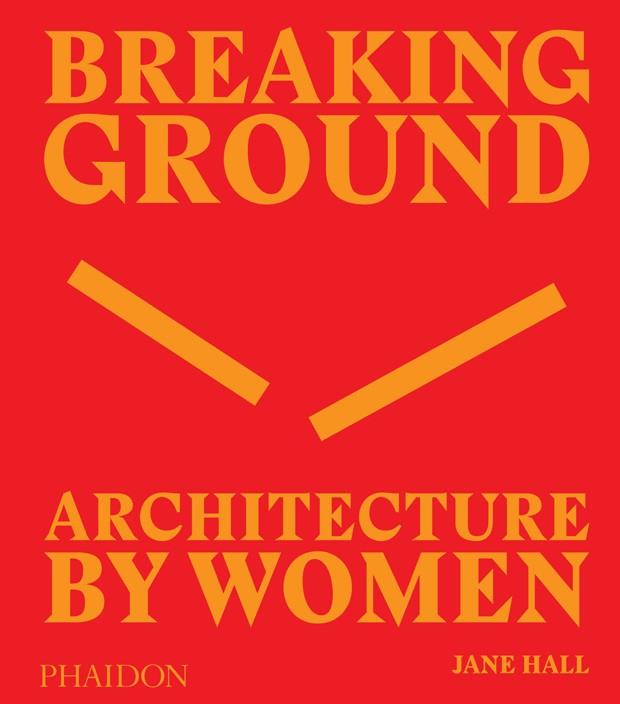 BREAKING GROUND ARCHITECTURE BYWOMEN | 9780714879277