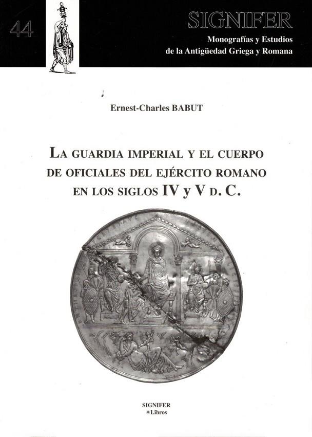 GUARDIA IMPERIAL Y EL CUERPO DE OFICIALES DEL EJÉRCITO ROMANO EN LOS SIGLOS IV Y V D.C, LA | 9788416202027 | BABUT, ERNEST CHARLES
