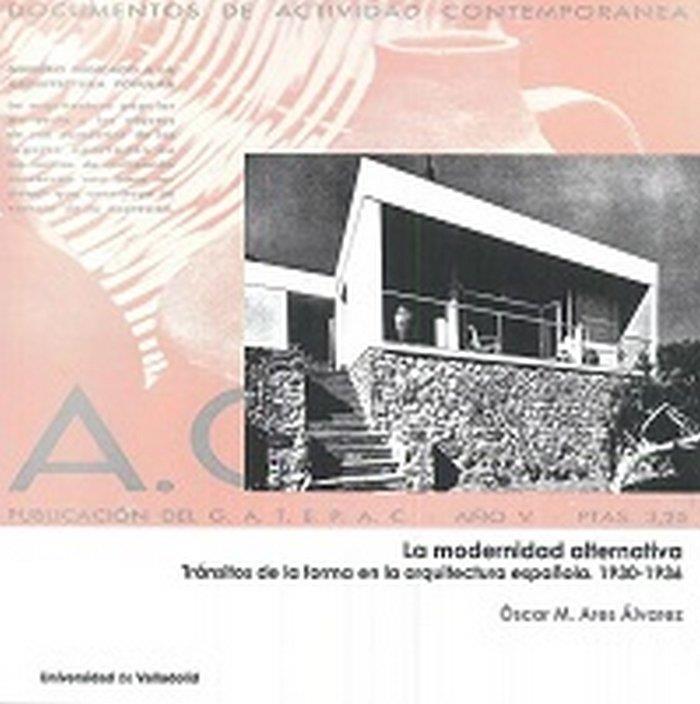 MODERNIDAD ALTERNATIVA, LA. TRÁNSITOS DE LA FORMA EN LA ARQUITECTURA ESPAÑOLA. 1930-1936 | 9788484488750 | ARES ALVAREZ, OSCAR MIGUEL