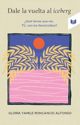 DALE LA VUELTA AL ICEBERG | 9789585040632 | RONCANCIO ALFONSO, GLORIA YAMILE