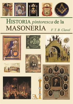 HISTORIA PINTORESCA DE LA MASONERÍA | 9788499501604 | CLAVEL, F. T.