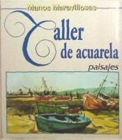 TALLER DE ACUARELA | 9788488631213 | TALLER DE BELLAS ARTES