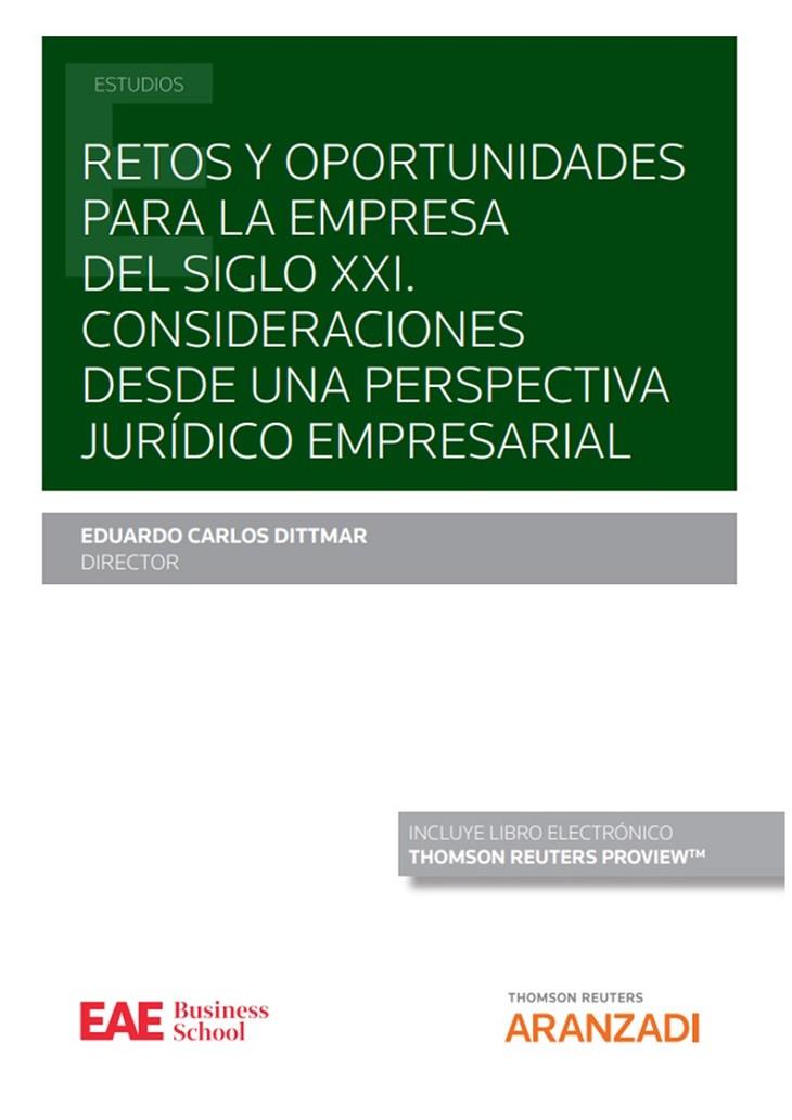 RETOS Y OPORTUNIDADES PARA LA EMPRESA DEL SIGLO XXI CONSIDERACIONES DESDE UNA PERSPECTIVA JURÍDICO EMPRESARIAL | 9788413919614 | CARLOS DITTMAR, EDUARDO