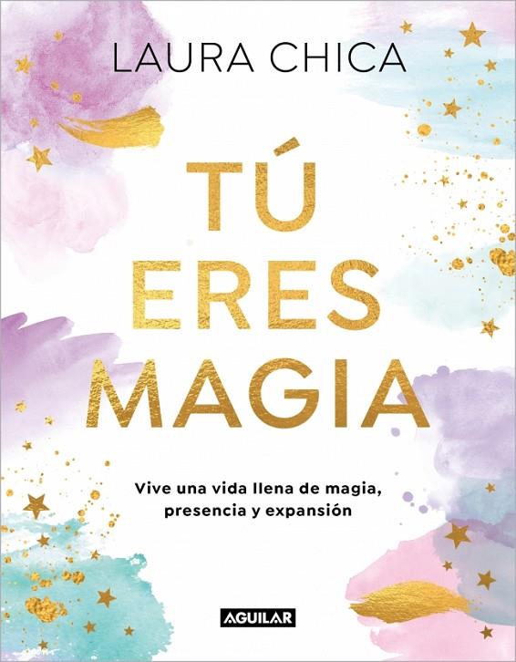 TÚ ERES MAGIA | 9788403525962 | CHICA, LAURA