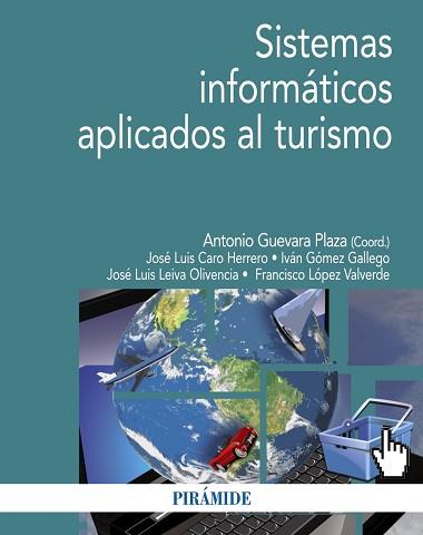 SISTEMAS INFORMÁTICOS APLICADOS AL TURISMO | 9788436834673 | GUEVARA, ANTONIO / CARO HERRERO, JOSÉ LUIS / GÓMEZ GALLEGO, IVÁN / LEIVA OLIVENCIA, JOSÉ LUIS