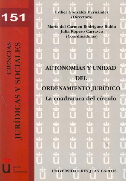 AUTONOMÍAS Y UNIDAD DEL ORDENAMIENTO JURÍDICO. LA CUADRATURA DEL CÍRCULO. | 9788415455417 | GONZÁLEZ HERNÁNDEZ, ESTHER / RODRÍGUEZ RUBIO, MARÍA DEL CARMEN / ROPERO CARRASCO, JULIA