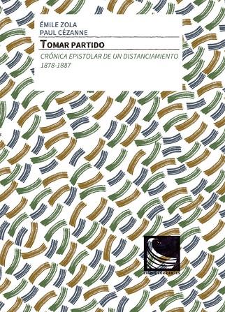 TOMAR PARTIDO. CRONICA EPISTOLAR DE UN DISTANCIAMIENTO 1878-1887 | 9788412134308 | ZOLA, EMILE / CEZANNE, PAUL