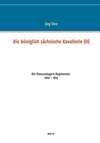 DIE KONIGLICH SACHSISCHE KAVALLERIE (II) | 9783751935180 | TITZE, JORG
