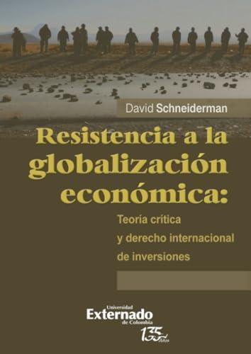 RESISTENCIA A LA GLOBALIZACIÓN ECONÓMICA | 9789587907490 | SCHNEIDERMAN, DAVID