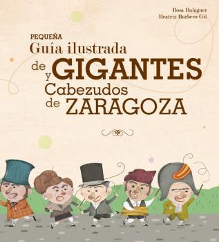PEQUEÑA GUIA ILUSTRADA DE GIGANTES Y CABEZUDOS DE ZARAGOZA | 9788483216163 | BALAGUER, ROSA