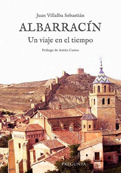 ALBARRACÍN. UN VIAJE EN EL TIEMPO | 9788419766168 | VILLALBA SEBASTIAN, JUAN