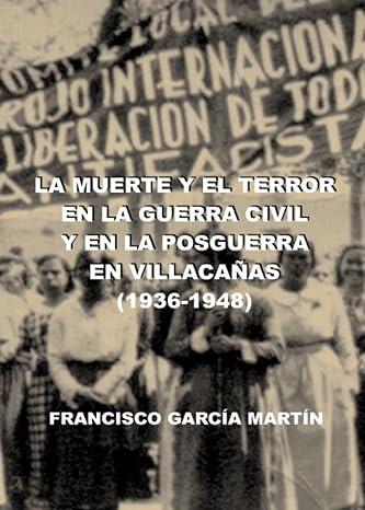 MUERTE Y EL TERROR EN LA GUERRA CIVIL Y EN LA POSGUERRA EN VILLACAÑAS (1936-1948) | 9788419887122 | GARCIA MARTIN, FRANCISCO