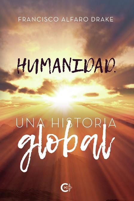 HUMANIDAD. UNA HISTORIA GLOBAL | 9788418152382 | ALFARO DRAKE, FRANCISCO