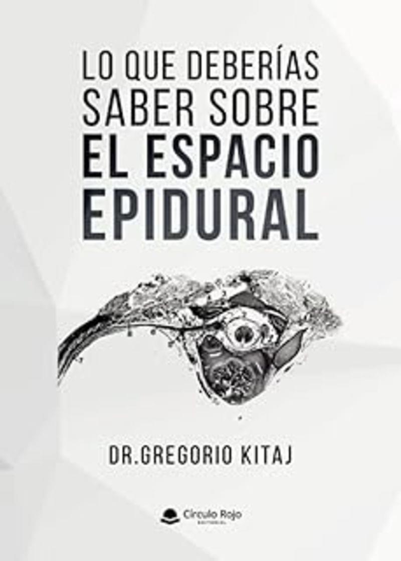 LO QUE DEBERÍAS SABER SOBRE EL ESPACIO EPIDURAL | 9791370168940 | KITAJ ZYSKINDOWICH, GREGORIO