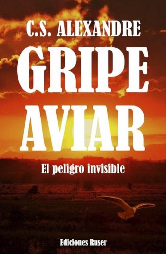 GRIPE AVIAR. EL PELIGRO INVISIBLE | 9788412214741 | ALEXANDRE, C. S.
