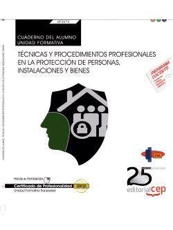 CUADERNO DEL ALUMNO. TÉCNICAS Y PROCEDIMIENTOS PROFESIONALES EN LA PROTECCIÓN DE PERSONAS, INSTALACIONES Y BIENES (TRANSVERSAL: UF2674) . CERTIFICADOS | 9788468156033 | FORMACIÓN Y ESPECIALIZACIÓN EN SEGURIDAD (FYES)