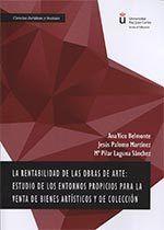 RENTABILIDAD DE LAS OBRAS DE ARTE, LA. ESTUDIO DE LOS ENTORNOS PROPICIOS PARA VENTA DE BIENES ARTÍSTICOS Y DE COLECCIÓN | 9788490858080 | VICO BELMONTE, ANA / LAGUNA SÁNCHEZ, PILAR / PALOMO MARTÍNEZ, JESÚS