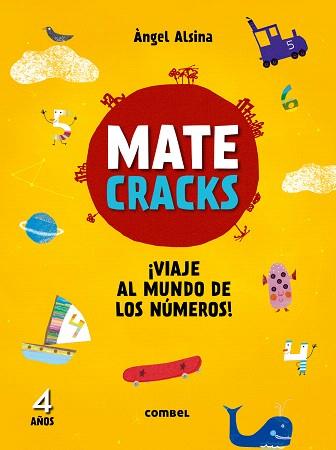 MATECRACKS ¡VIAJE AL MUNDO DE LOS NÚMEROS! 4 AÑOS | 9788491010951 | ALSINA PASTELLS, ÀNGEL
