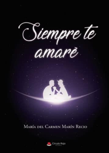 SIEMPRE TE AMARÉ | 9788411376105 | MARÍN RECIO, MARÍA DEL CARMEN