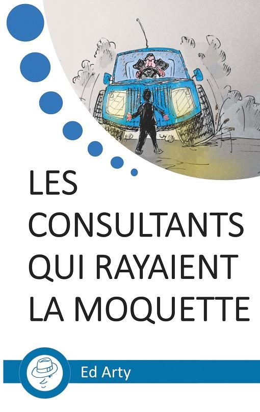 CONSULTANTS QUI RAYAIENT LA MOQUETTE, LES | 9782322188710 | ARTY, ED