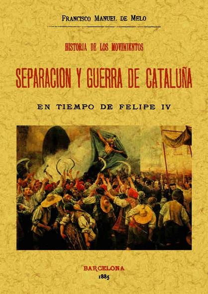 HISTORIA DE LOS MOVIMIENTOS. SEPARACIÓN Y GUERRA DE CATALUÑA | 9788495636645 | MELO, FRANCISCO MANUEL DE