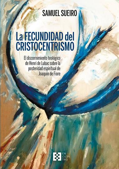 FECUNDIDAD DEL CRISTOCENTRISMO, LA | 9788413390680 | SUEIRO EXPÓSITO, SAMUEL