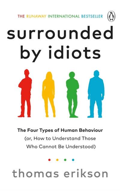 SURROUNDED BY IDIOTS : THE FOUR TYPES OF HUMAN BEHAVIOUR (OR, HOW TO UNDERSTAND | 9781785042188 | ERIKSON, THOMAS