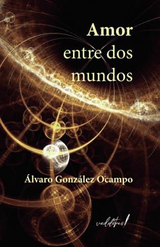 AMOR ENTRE DOS MUNDOS | 9788412641189 | GONZÁLEZ OCAMPO, ÁLVARO