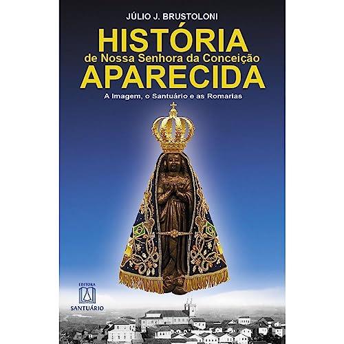 HISTORIA DE NOSSA SENHORA DA CONCEIÇAO APARECIDA | 9788572005708 | BRUSTOLONI, JULIO J.