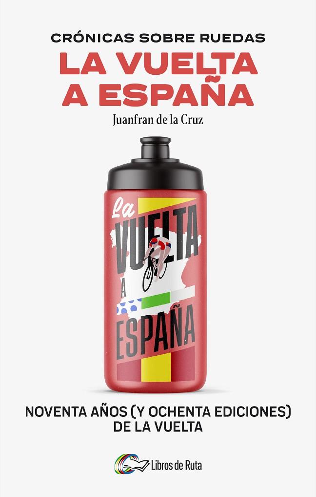 CRÓNICAS SOBRE RUEDAS: LA VUELTA A ESPAÑA | 9788412905755 | CRUZ, JUANFRAN DE LA