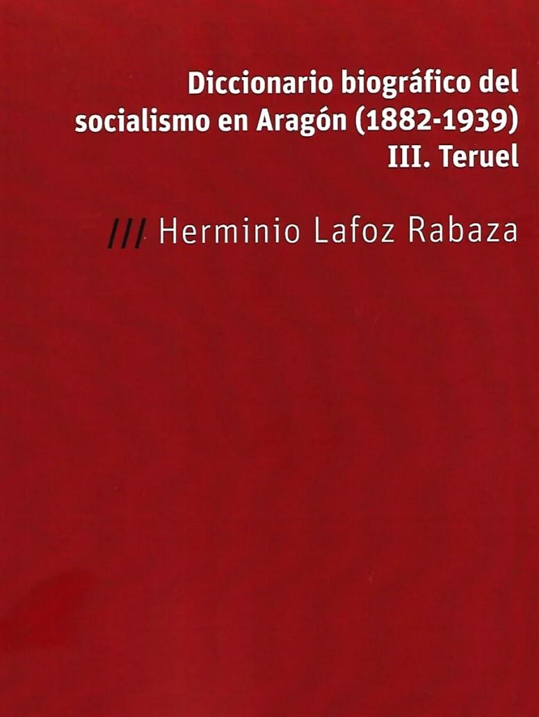 DICCIONARIO BIOGRÁFICO DEL SOCIALISMO EN ARAGÓN (1882-1939) | 9788418973246 | LAFOZ RABAZA, HERMINIO