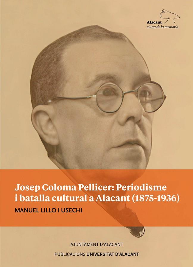 JOSEP COLOMA PELLICER PERIODISME I BATALLA CULTURAL A ALACANT (1875-1936) | 9788413023465 | LILLO USECHI, MANUEL