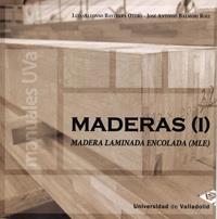 MADERAS (I). MADERA LAMINADA ENCOLADA (MLE) | 9788484489603 | BASTERRA OTERO, LUIS-ALFONSO / BALMORI ROIZ, JOSE ANTONIO