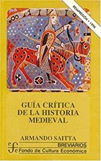 GUÍA CRÍTICA DE LA HISTORIA MEDIEVAL | 9789681649999 | SAITTA, ARMANDO