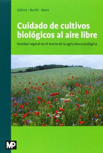 CUIDADO DE LOS CULTIVOS BIOLÓGICOS AL AIRE LIBRE | 9788484765110 | KÜHNE, STEFAN / BURTH, ULRICH / MARX, PEGGY