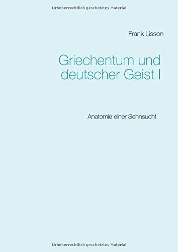 GRIECHENTUM UND DEUTSCHER GEIST I | 9783750419223 | LISSON, FRANK