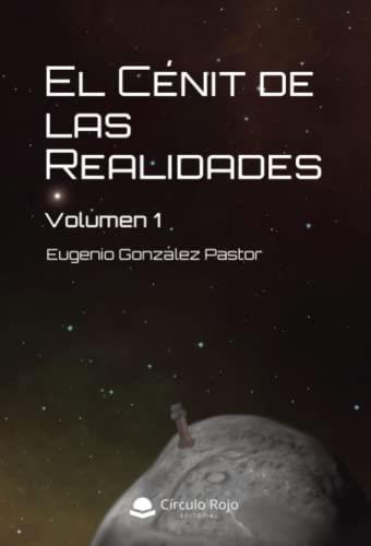 CÉNIT DE LAS REALIDADES VOLUMEN 1, EL | 9788411458979 | GONZÁLEZ PASTOR, EUGENIO