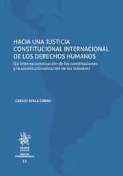 HACIA UNA JUSTICIA CONSTITUCIONAL INTERNACIONAL DE LOS DERECHOS HUMANOS | 9788411699754 | AYALA CORAO, CARLOS