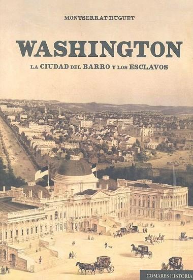 WASHINGTON. LA CIUDAD DEL BARRO Y LOS ESCLAVOS | 9788490459188 | HUGUET, MONTSERRAT