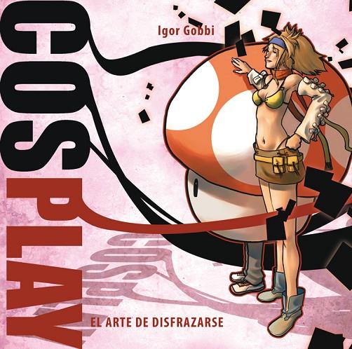 COSPLAY: EL ARTE DE DISFRAZARSE | 9788492458776 | GOBBI, IGOR
