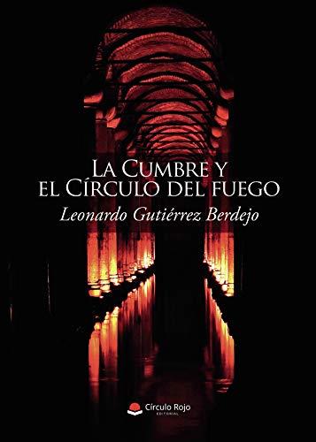 CUMBRE Y EL CÍRCULO DEL FUEGO, LA | 9788413630212 | GUTIÉRREZ BERDEJO, LEONARDO