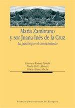 MARÍA ZAMBRANO Y SOR JUANA INÉS DE LA CRUZ. LA PASIÓN POR EL CONOCIMIENTO | 9788415031772 | ROMEO PEMÁN, CARMEN / ORTIZ ÁLVAREZ, PAULA / ÁLVAREZ ROCHE, GLORIA