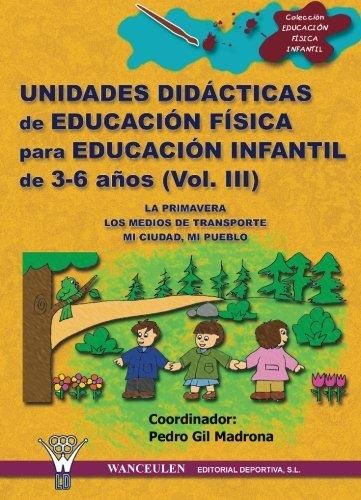 UNIDADES DIDACTICAS DE EDUCACIÓN FÍSICA PARA EDUCACIÓN INFANTIL 3-6 AÑOS VOL.III | 9788498230178 | GIL MADRONA PEDRO