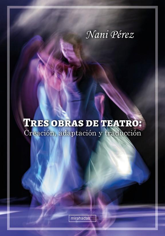 TRES OBRAS DE TEATRO : CREACIÓN, ADAPTACIÓN Y TRADUCCIÓN | 9788419859914 | PEREZ, NANI