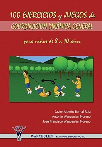 100 EJERCICIOS Y JUEGOS DE COORDINACIÓN DINÁMICA GENERAL PARA NIÑOS DE 8 A 10 AÑOS | 9788498231014 | WANCEULEN MORENO, ANTONIO