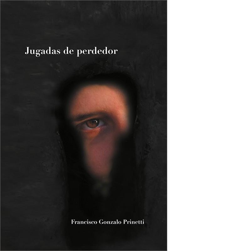 JUGADAS DE PERDEDOR | 9788493633745 | GONZALO PRINETTI, FRANCISCO