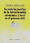 POSICIÓN JURÍDICA DE LA ADMINISTRACIÓN AUTONÇOMICA Y LOCAL EN EL PROCESO CIVIL, LA | 9788481513158 | ALTAVA LAVALL, MANUEL G.